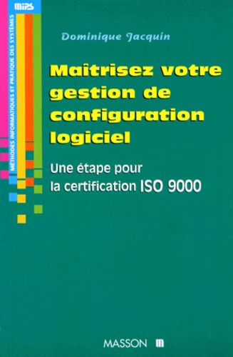 Maitriser Votre Gestion De Configuration Logiciel - Une Étape Pour La Certification Iso 9000