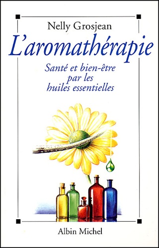 L'aromathérapie - Santé Et Bien-Être Par Les Huiles Essentielles
