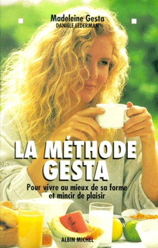 La Méthode Gesta - Pour Vivre Au Mieux De Sa Forme Et Mincir De Plaisir