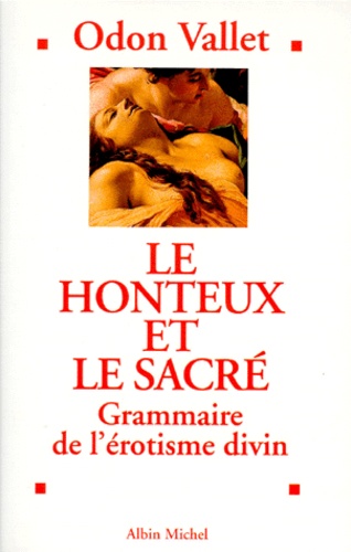 Le Honteux Et Le Sacre - Grammaire De L'erotisme Divin