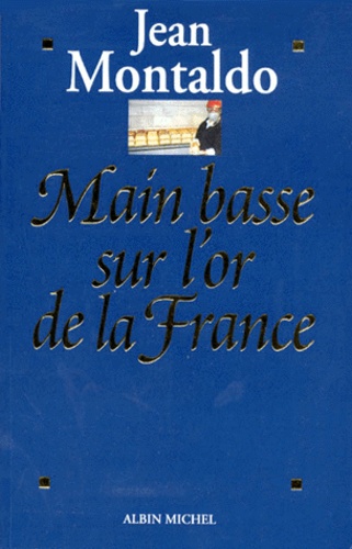 Main Basse Sur L'or De La France - 1993-1998 : Chronique D'un Scandale D'etat Où 12 Milliards De Francs S'envolent Au Pérou