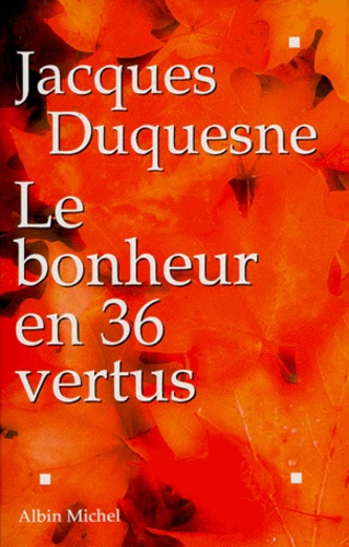 Le Bonheur En 36 Vertus