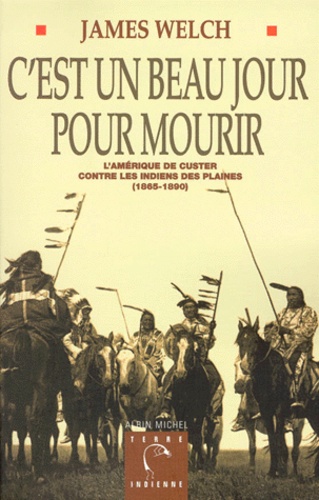 C'est Un Beau Jour Pour Mourir - L'amérique De Custer Contre Les Indiens Des Plaines (1865-1890)