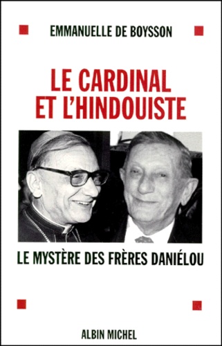 Le Cardinal Et L'hindouiste - Le Mystère Des Frères Daniélou