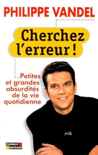 Cherchez L'erreur ! Petites Et Grandes Absurdités De La Vie Quotidienne
