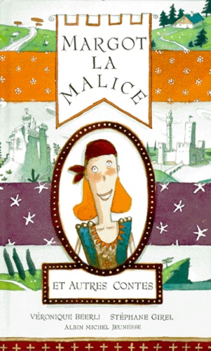 Margot La Malice - Et Autres Contes, Huit Héroïnes D'ici Et D'ailleurs