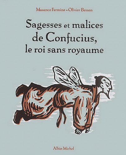 Sagesses Et Malices De Confucius, Le Roi Sans Royaume