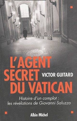L'agent Secret Du Vatican - Histoire D'un Complot : Les Révélations De Giovanni Saluzzo