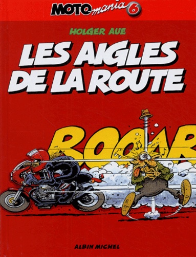 Motomania Tome 6 - Les Aigles De La Route