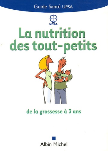 La Nutrition Des Tous Petits - De La Grossesse À 3 Ans