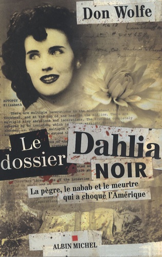 Le Dossier Dahlia Noir - La Pègre, Le Nabab Et Le Meurtre Qui A Choqué L'amérique