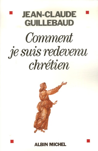Comment Je Suis Redevenu Chrétien