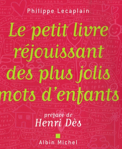 Le Petit Livre Réjouissant Des Plus Jolis Mots D'enfants