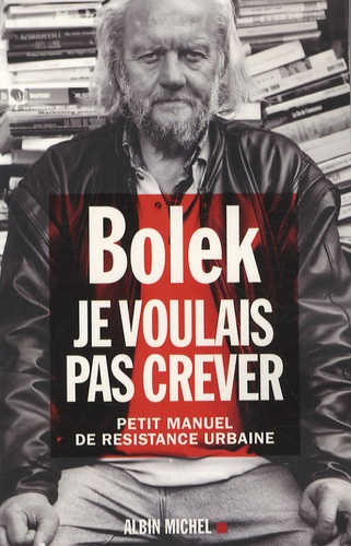 Je Voulais Pas Crever - Petit Manuel De Résistance Urbaine
