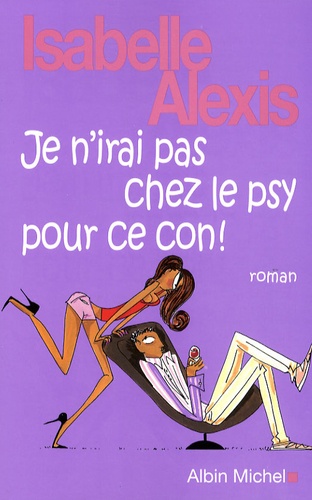 Je N'irai Pas Chez Le Psy Pour Ce Con !