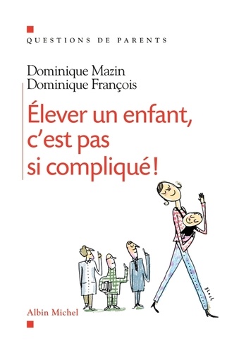Elever Un Enfant, C'est Pas Si Compliqué !