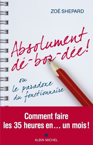Absolument Dé-Bor-Dée ! - Ou Le Paradoxe Du Fonctionnaire