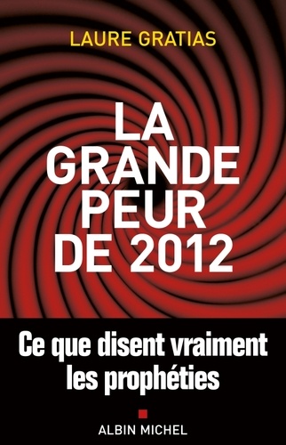 La Grande Peur De 2012 - Ce Que Disent Vraiment Les Prophéties