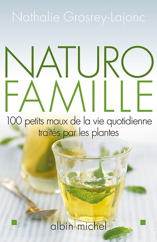 Naturo-Famille - 100 Petits Maux De La Vie Quotidienne Traités Par Les Plantes