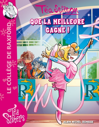 Téa Sisters - Le Collège De Raxford - Tome 18 - Que La Meilleure Gagne !