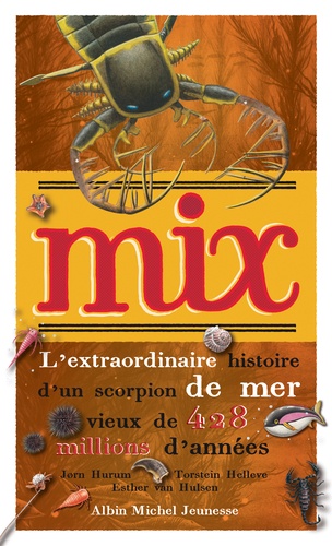 Mix - L'extraordinaire Histoire D'un Scorpion De Mer Vieux De 428 Millions D'années