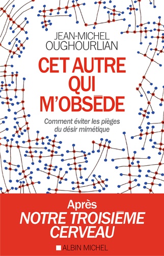Cet Autre Qui M'obsède - Comment Éviter Les Pièges Du Désir Mimétique