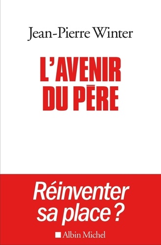 L'avenir Du Père, Réinventer Sa Place ? - Suivi De Entre L'éthique Et La Pratique