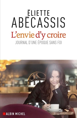 L'envie D'y Croire - Journal D'une Époque Sans Foi