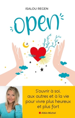 Open - S'ouvrir À Soi, Aux Autres Et À La Vie Pour Vivre Plus Heureux Et Plus Fort