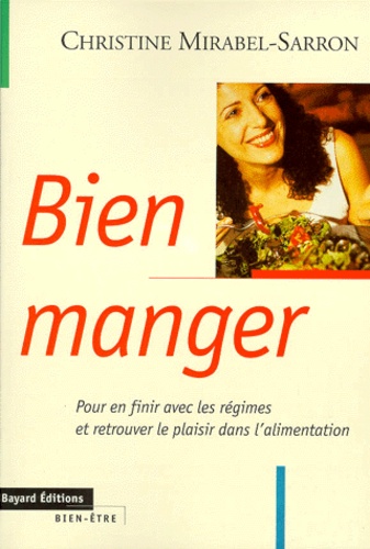 Bien Manger - Pour En Finir Avec Les Regimes Et Retrouver Le Plaisir De L'alimentation