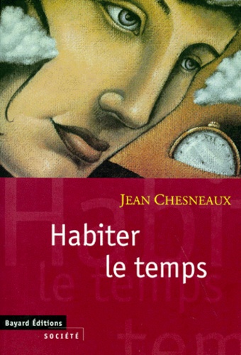 Habiter Le Temps - Passé, Présent, Futur, Esquisse D'un Dialogue Politique