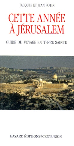 Cette Annee A Jerusalem - Guide Du Voyage En Terre Sainte