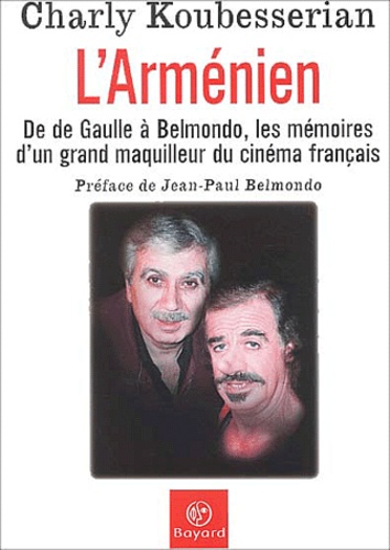 L'armenien - De De Gaulle A Belmondo, Les Memoires D'un Grand Maquilleur Du Cinema Francais