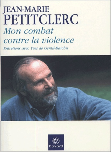 Mon Combat Contre La Violence - Entretiens Avec Yves De Gentil-Baichis