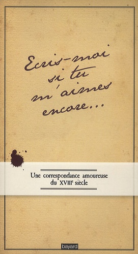 Ecris-Moi Si M'aimes Encore - Une Correspondance Amoureuse Au Xviiie Siècle