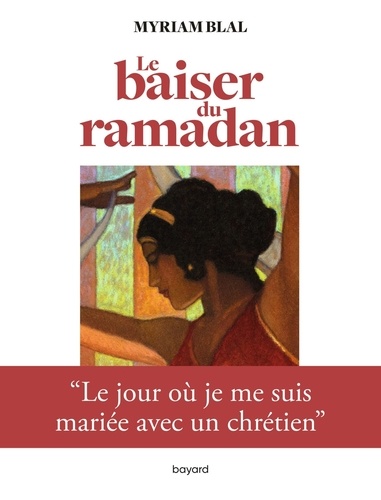 Le Baiser Du Ramadan - Le Jour Où Je Me Suis Mariée Avec Un Chrétien