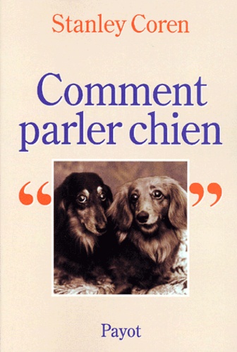 Comment Parler Chien - Maîtriser L'art De La Communication Entre Les Chiens Et Les Hommes