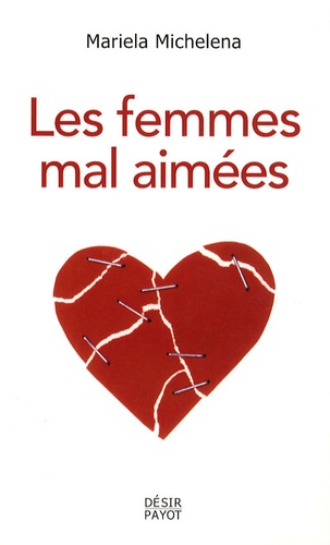 Les Femmes Mal Aimées - Des Femmes Prisonnières De Relations Destructrices Et Sans Avenir