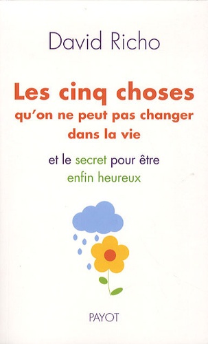 Les Cinq Choses Qu'on Ne Peut Pas Changer Dans La Vie Et Le Secret Pour Être Heureux