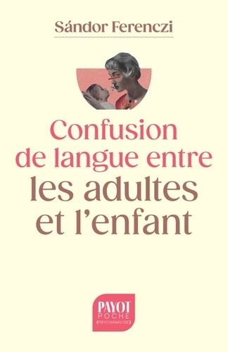 Confusion De Langue Entre Les Adultes - Suivi De Le Rêve Du Nourrisson Savant Et D'extraits Du Journal Clinique