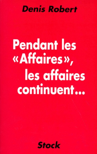 Pendant Les "Affaires", Les Affaires Continuent