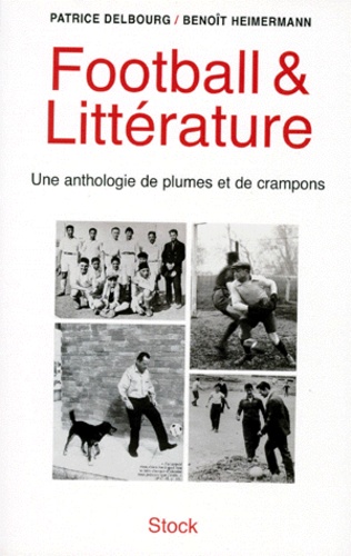 Football & Littérature - Une Anthologie De Plumes Et De Crampons