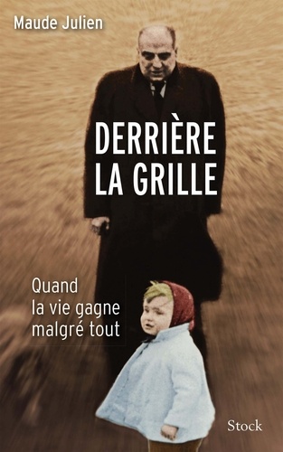 Derrière La Grille - Quand La Vie Gagne Malgré Tout