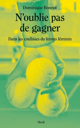 N'oublie Pas De Gagner - Dans Les Coulisses Du Tennis Féminin