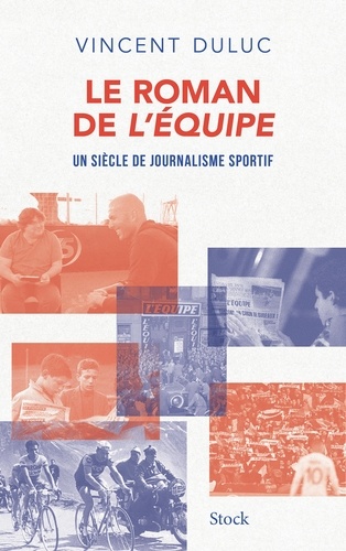Le Roman De L'equipe - Un Siècle De Journalisme Sportif