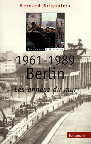1961-1989 Berlin - Les Années Du Mur