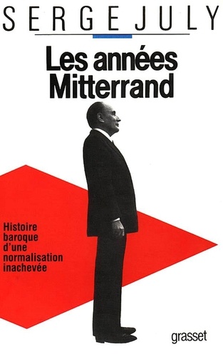 Les Années Mitterrand - Histoire Baroque D'une Normalisation Inachevée