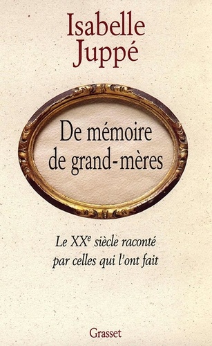 De Mémoire De Grands-Mères - Le Xxe Siècle Raconté Par Celles Qui L'ont Fait