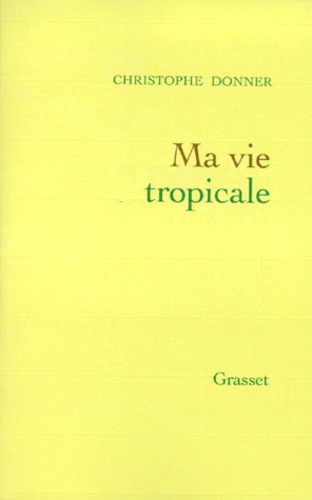 Ma Vie Tropicale - Anatomie D'un Miracle