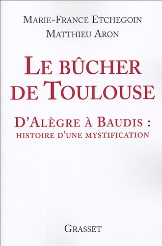 Le Bûcher De Toulouse - D'alègre À Baudis : Histoire D'une Mystification